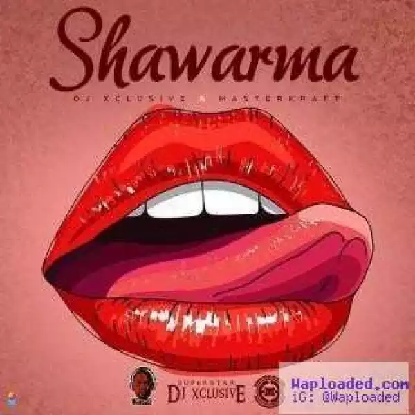 DJ Xclusive - Shawarma (ft. Masterkraft)